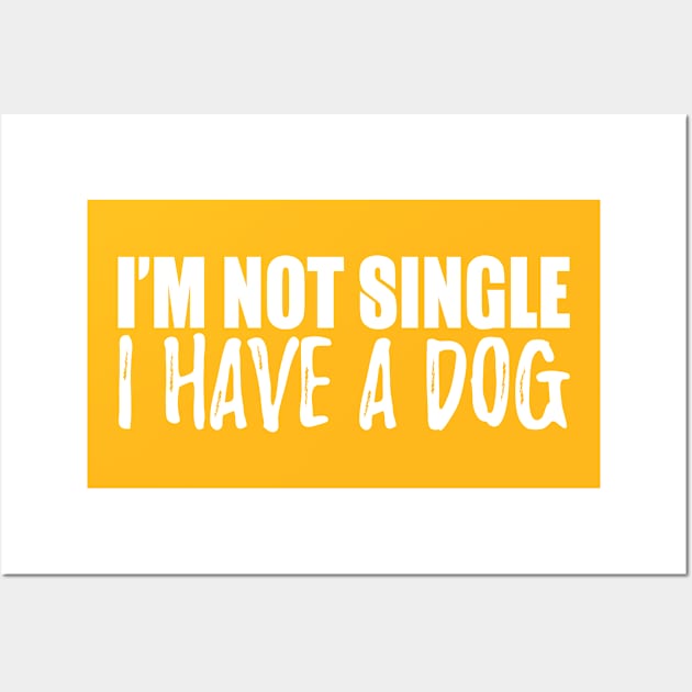I'm Not Single I Have A Dog Wall Art by kimmieshops